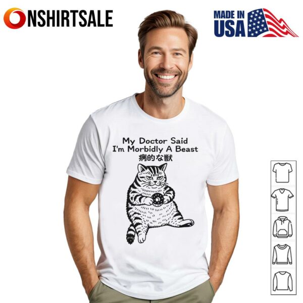 Cat My Doctor Said I’m Morbidly A Beast T-Shirt
