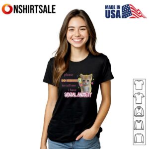 Cat Please Do Hesitates To Call Me I Have Social Anxiety T Shirt 3