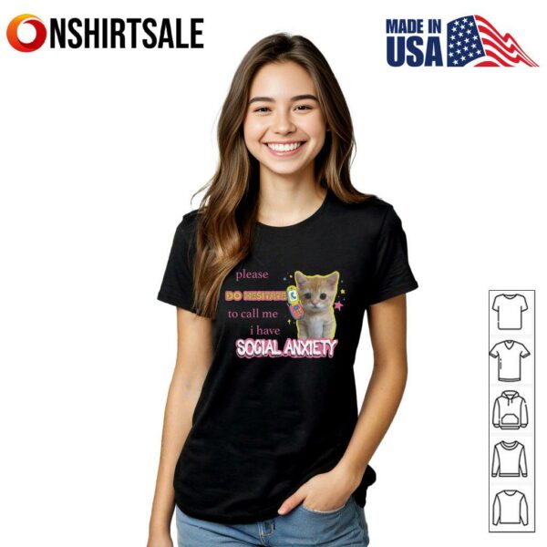 Cat Please Do Hesitates To Call Me I Have Social Anxiety T-Shirt