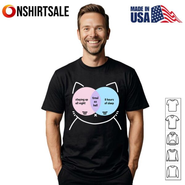 Cat Staying Up All Night Tired As Hell  Hours Of Sleep T-Shirt