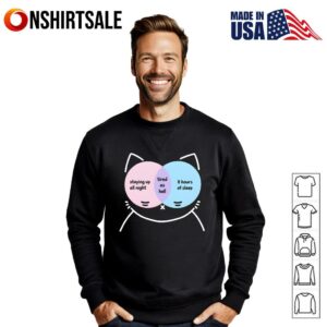 Cat Staying Up All Night Tired As Hell Hours Of Sleep T Shirt 2