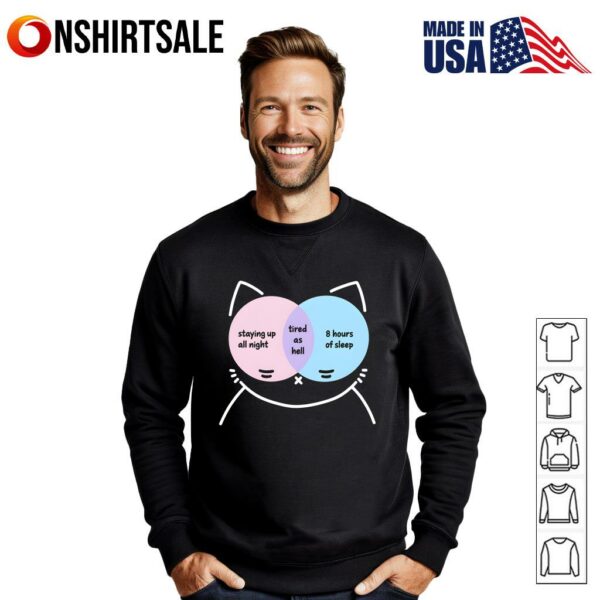 Cat Staying Up All Night Tired As Hell  Hours Of Sleep T-Shirt