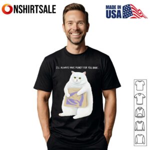 Cat Taco Bell Ill Always Have Money For You Babe T Shirt 1