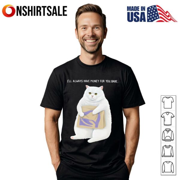 Cat Taco Bell I’ll Always Have Money For You Babe T-Shirt