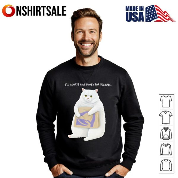 Cat Taco Bell I’ll Always Have Money For You Babe T-Shirt