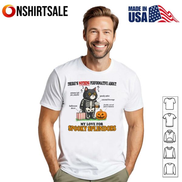 Cat There’s Nothing Performative About My Love For Spooky Splendors T-Shirt