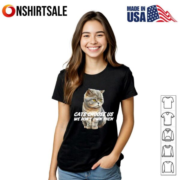 Cats Choose Us We Don’t Own Them T-shirt