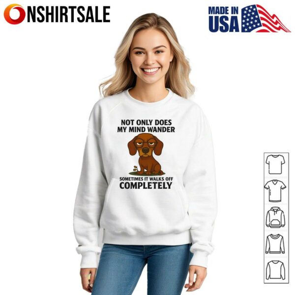 Dachshund Not Only Does My Mind Wander T-Shirt