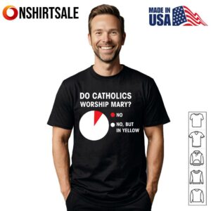 Do Catholics Worship Mary T-Shirt