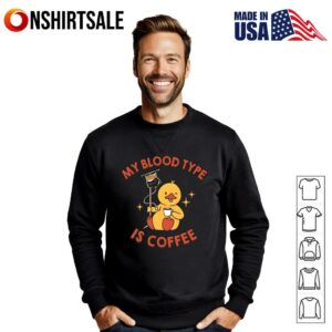 Duck My Blood Type Coffee Is Coffee Funny T Shirt 2