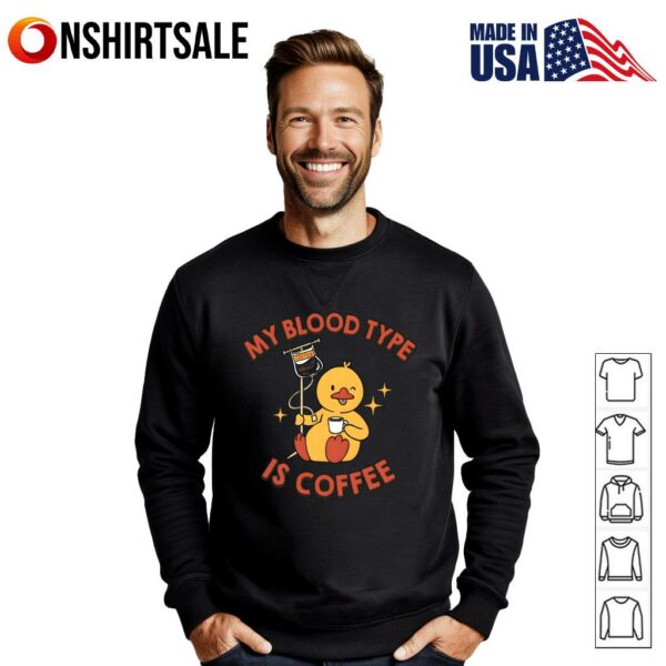 Duck My Blood Type Coffee Is Coffee Funny T-Shirt