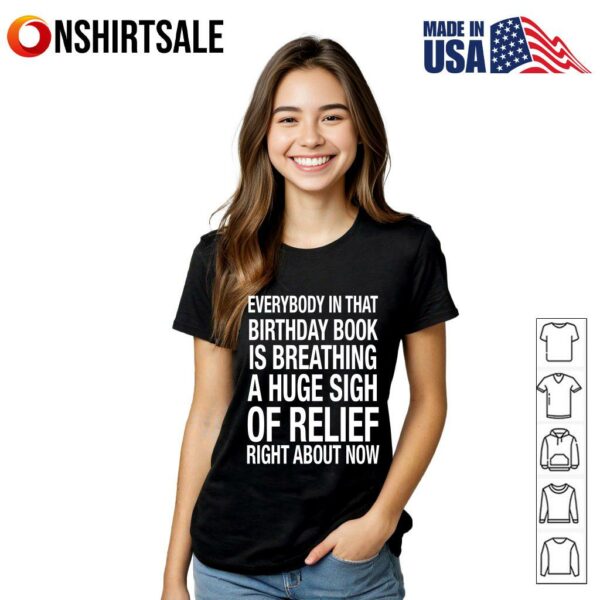 Everybody In That Birthday Book Is Breathing A Huge Sigh Of Relief Right About Now T-Shirt