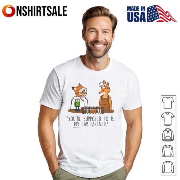 Fox You’re Supposed To Be My Lab Partner T-Shirt