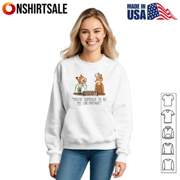 Fox You’re Supposed To Be My Lab Partner T-Shirt