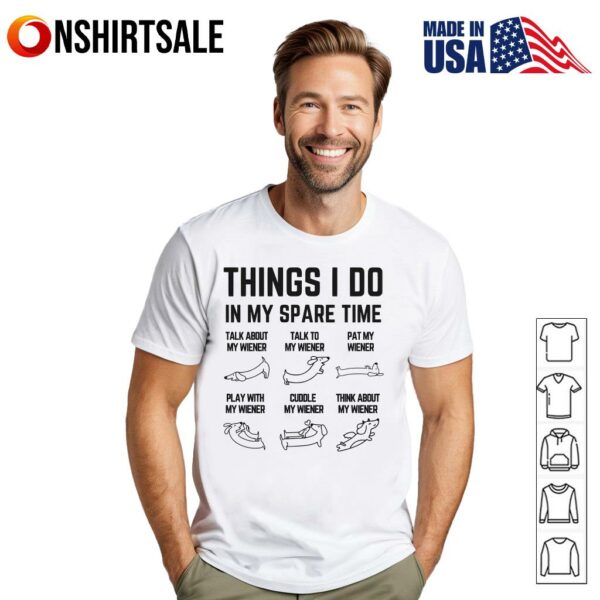 Funny Wiener Dog Things I Do In My Spare Time Dachshund Lover T-Shirt