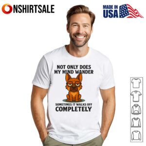 German Shepherd Not Only Does My Mind Wander T Shirt 1