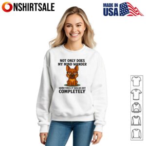 German Shepherd Not Only Does My Mind Wander T Shirt 3