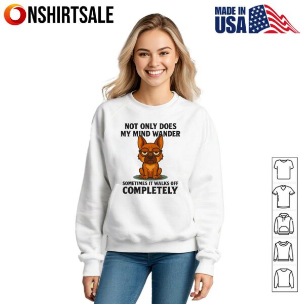 German Shepherd Not Only Does My Mind Wander T-Shirt
