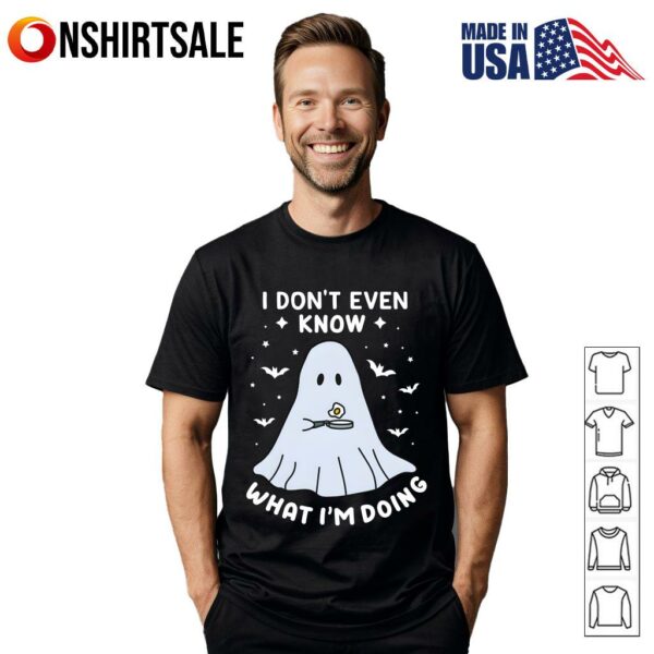 Ghost Halloween I Don’t Even Know What I’m Doing T-Shirt