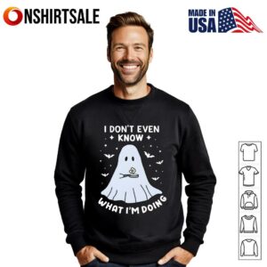 Ghost Halloween I Dont Even Know What Im Doing T Shirt 2