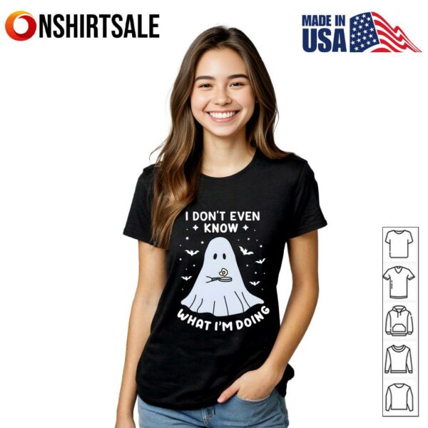 Ghost Halloween I Don’t Even Know What I’m Doing T-Shirt