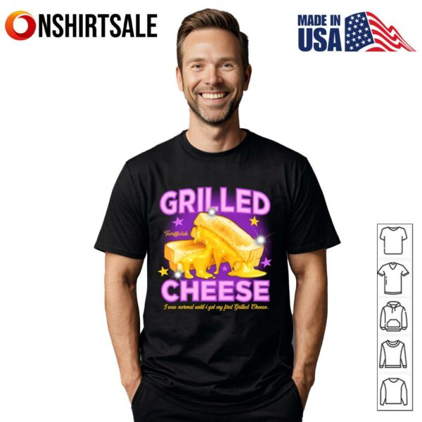 Grilled Cheese I Was Normal Until I Got My First Grilled Cheese T-Shirt