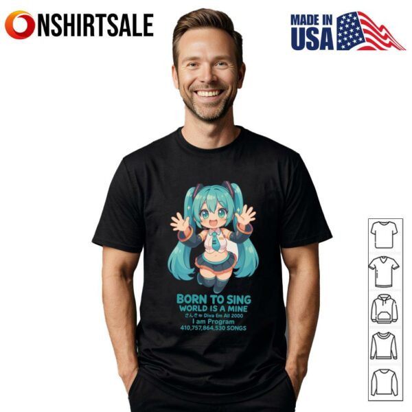 Hatsune Miku Born To Sing World Is A Mine Dive Em All  I Am Program Parody T-Shirt