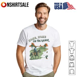Home Home On The Range My Design Released T Shirt 1