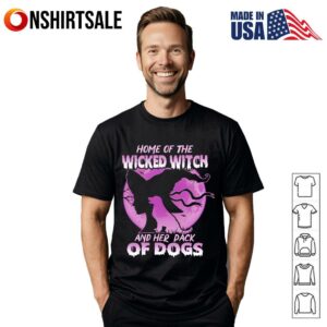 Home of the Wicked Witch and Her Pack of Dogs Funny Halloween Dog Lover T Shirt 1