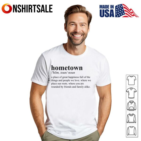 Hometown A Place Of Great Happiness Full Of The Things And People We Love T-Shirt