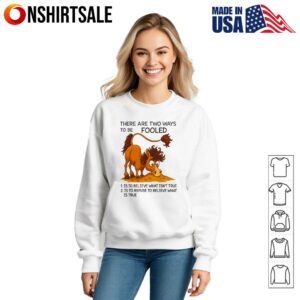 Humorous Horse Two Ways to Be Fooled Funny Animal Apparel T Shirt 3