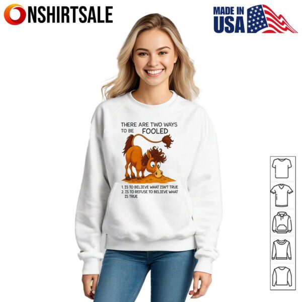 Humorous Horse Two Ways to Be Fooled Funny Animal Apparel T-Shirt
