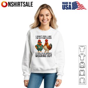 I Don't Feel Like I'm Getting Older It's More Like My Warranty Chicken T Shirt 3