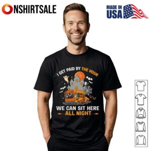 I Get Paid By The Hour We Can Sit Here All Night Halloween T Shirt 1