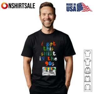 I Got This Shirt In The s T Shirt 1