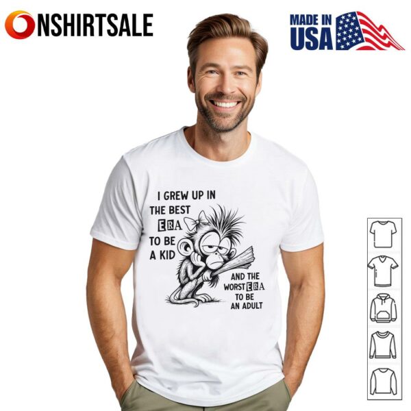 I Grew Up in the Best Era to Be a Kid and the Worst Era to Be an Adult T-Shirt