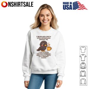 I Never Wish Death Upon Anyone Who Wrongs Me T Shirt 3
