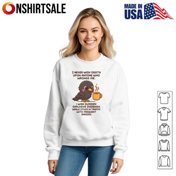 I Never Wish Death Upon Anyone Who Wrongs Me T-Shirt
