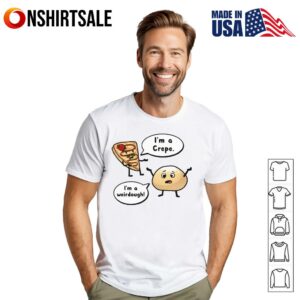 Im A Crepe Im A Weirdough T Shirt 1