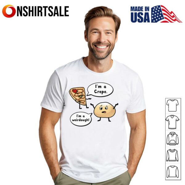 I’m A Crepe I’m A Weirdough T-Shirt