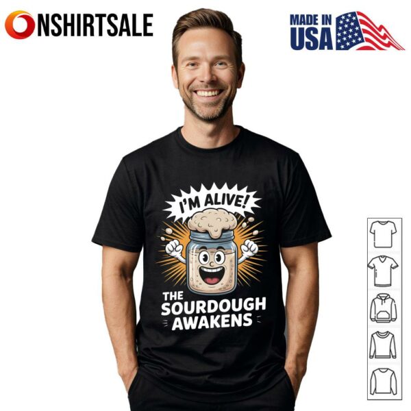 I’m Alive The Sourdough Awakens T-Shirt