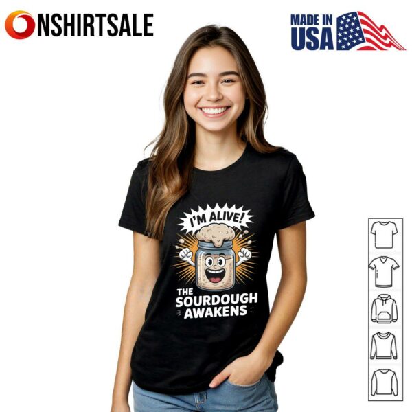 I’m Alive The Sourdough Awakens T-Shirt