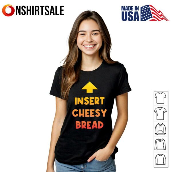 Insert Cheesy Bread T-Shirt