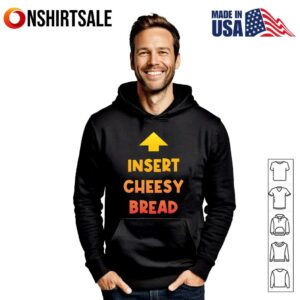 Insert Cheesy Bread T Shirt 3