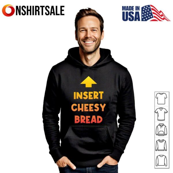 Insert Cheesy Bread T-Shirt