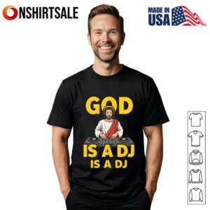 Jesus God is a DJ T Shirt 1