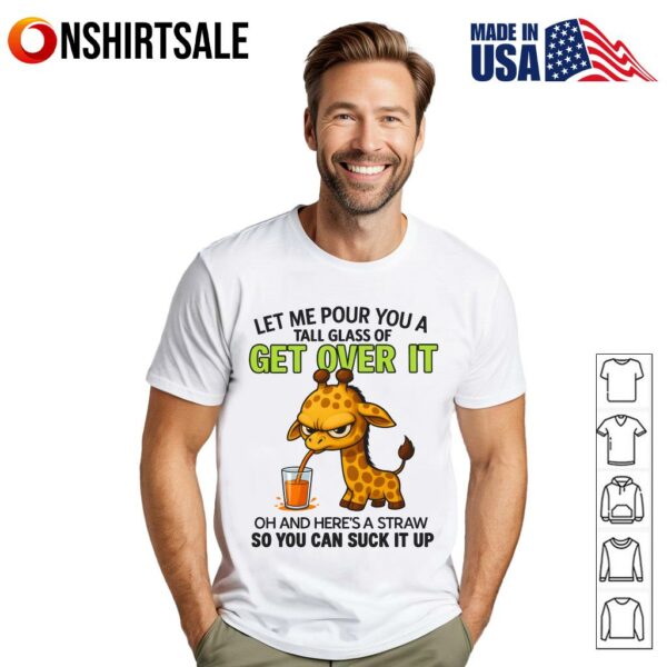 Let Me Pour You A Tall Glass Of Get Over It T-Shirt