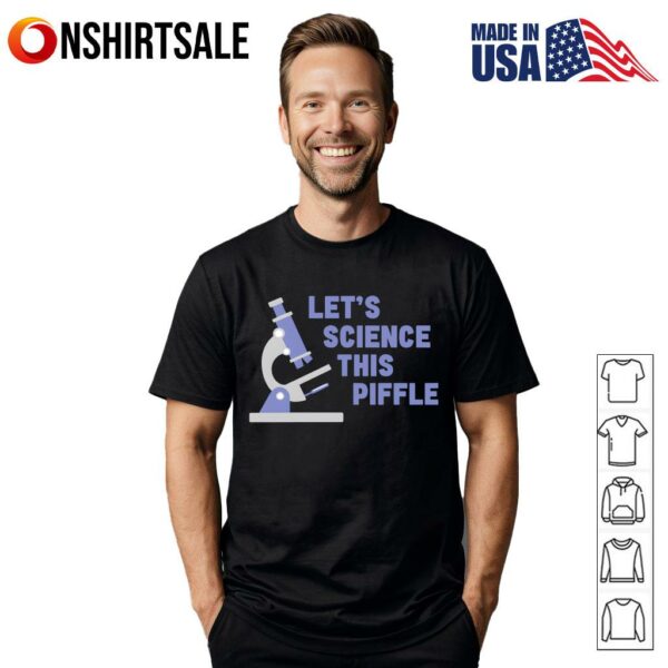 Let’s Science This Piffle T-Shirt