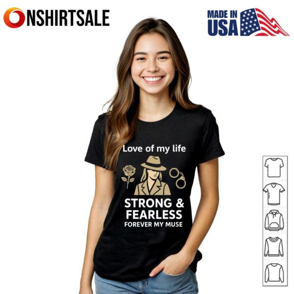 Love Of My Life Strong And Fearless Forever My Muse T-Shirt