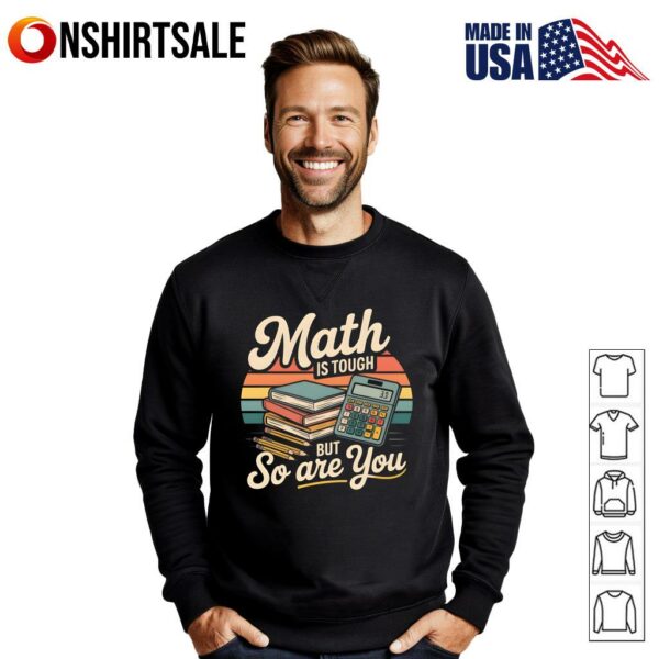 Math Is Tough But So Are You T-Shirt